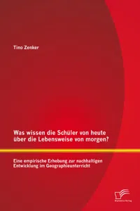 Was wissen die Schüler von heute über die Lebensweise von morgen? Eine empirische Erhebung zur nachhaltigen Entwicklung im Geographieunterricht_cover