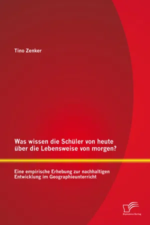 Was wissen die Schüler von heute über die Lebensweise von morgen? Eine empirische Erhebung zur nachhaltigen Entwicklung im Geographieunterricht