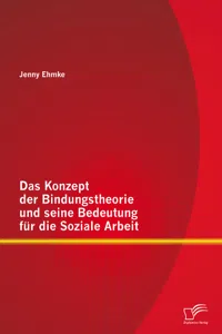 Das Konzept der Bindungstheorie und seine Bedeutung für die Soziale Arbeit_cover