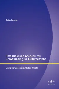 Potenziale und Chancen von Crowdfunding für Kulturbetriebe: Ein kulturwissenschaftlicher Ansatz_cover