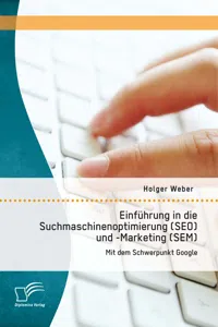 Einführung in die Suchmaschinenoptimierung und -Marketing: Mit dem Schwerpunkt Google_cover