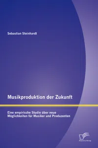 Musikproduktion der Zukunft: Eine empirische Studie über neue Möglichkeiten für Musiker und Produzenten_cover