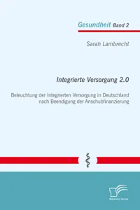 Integrierte Versorgung 2.0: Beleuchtung der Integrierten Versorgung in Deutschland nach Beendigung der Anschubfinanzierung_cover