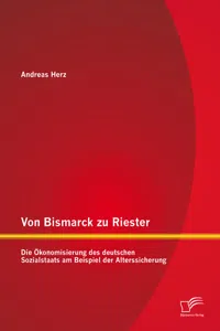 Von Bismarck zu Riester: Die Ökonomisierung des deutschen Sozialstaats am Beispiel der Alterssicherung_cover