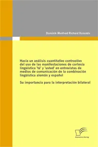 Hacia un análisis cuantitativo contrastivo del uso de las manifestaciones de cortesía lingüística 'tú' y 'usted' en entrevistas de medios de comunicación de la combinación lingüística alemán y español_cover