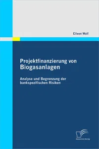 Projektfinanzierung von Biogasanlagen: Analyse und Begrenzung der bankspezifischen Risiken_cover