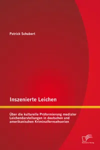 Inszenierte Leichen: Über die kulturelle Präformierung medialer Leichendarstellungen in deutschen und amerikanischen Kriminalfernsehserien_cover