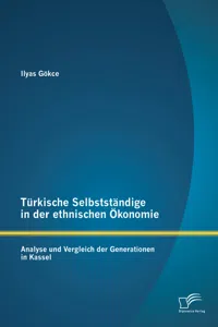 Türkische Selbstständige in der ethnischen Ökonomie: Analyse und Vergleich der Generationen in Kassel_cover