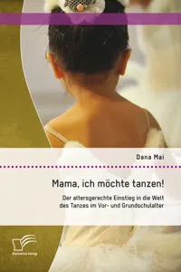 Mama, ich möchte tanzen! Der altersgerechte Einstieg in die Welt des Tanzes im Vor- und Grundschulalter_cover