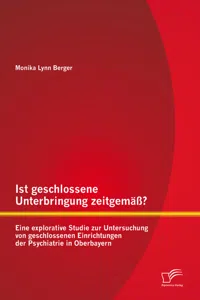 Ist geschlossene Unterbringung zeitgemäß? Eine explorative Studie zur Untersuchung von geschlossenen Einrichtungen der Psychiatrie in Oberbayern_cover