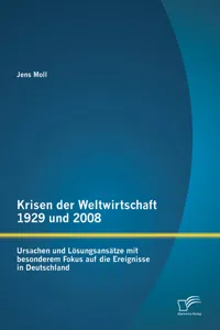 Krisen der Weltwirtschaft 1929 und 2008: Ursachen und Lösungsansätze mit besonderem Fokus auf die Ereignisse in Deutschland_cover