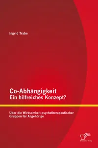 Co-Abhängigkeit – ein hilfreiches Konzept? Über die Wirksamkeit psychotherapeutischer Gruppen für Angehörige_cover