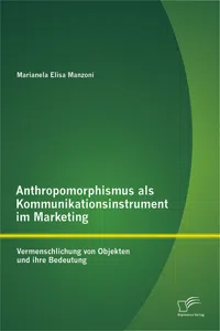 Anthropomorphismus als Kommunikationsinstrument im Marketing: Vermenschlichung von Objekten und ihre Bedeutung_cover