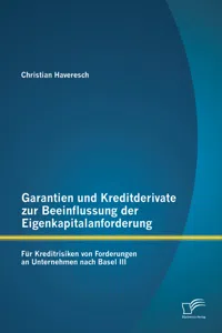 Garantien und Kreditderivate zur Beeinflussung der Eigenkapitalanforderung: für Kreditrisiken von Forderungen an Unternehmen nach Basel III_cover