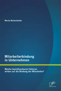 Mitarbeiterbindung in Unternehmen: Welche beeinflussbaren Faktoren wirken auf die Bindung der Mitarbeiter?_cover