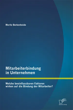 Mitarbeiterbindung in Unternehmen: Welche beeinflussbaren Faktoren wirken auf die Bindung der Mitarbeiter?