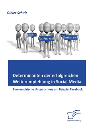 Determinanten der erfolgreichen Weiterempfehlung in Social Media: Eine empirische Untersuchung am Beispiel Facebook