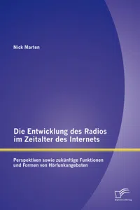 Die Entwicklung des Radios im Zeitalter des Internets: Perspektiven sowie zukünftige Funktionen und Formen von Hörfunkangeboten_cover