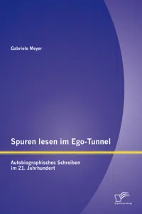 Spuren lesen im Ego-Tunnel: Autobiographisches Schreiben im 21. Jahrhundert_cover