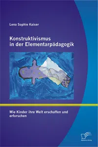 Konstruktivismus in der Elementarpädagogik: Wie Kinder ihre Welt erschaffen und erforschen_cover