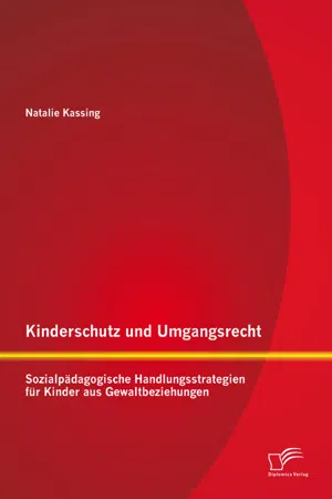 Kinderschutz und Umgangsrecht: Sozialpädagogische Handlungsstrategien für Kinder aus Gewaltbeziehungen