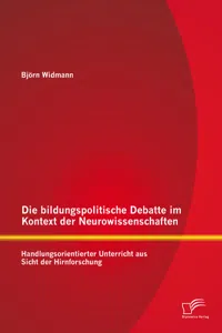 Die bildungspolitische Debatte im Kontext der Neurowissenschaften: Handlungsorientierter Unterricht aus Sicht der Hirnforschung_cover