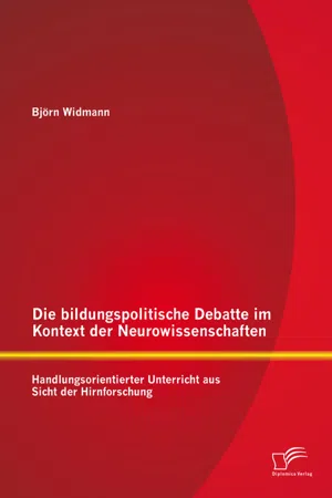 Die bildungspolitische Debatte im Kontext der Neurowissenschaften: Handlungsorientierter Unterricht aus Sicht der Hirnforschung