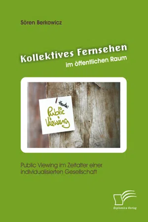 Kollektives Fernsehen im öffentlichen Raum: Public Viewing im Zeitalter einer individualisierten Gesellschaft