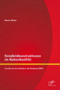 Feindbildkonstruktionen im Nahostkonflikt: Ursache für das Scheitern der Roadmap 2003?_cover