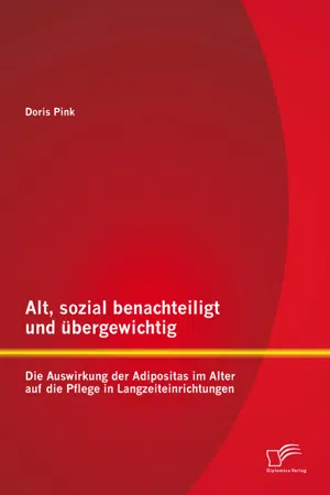 Alt, sozial benachteiligt und übergewichtig: Die Auswirkung der Adipositas im Alter auf die Pflege in Langzeiteinrichtungen