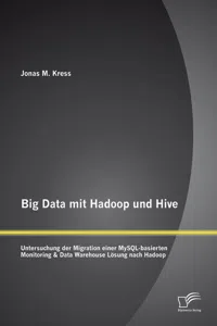 Big Data mit Hadoop und Hive: Untersuchung der Migration einer MySQL-basierten Monitoring & Data Warehouse Lösung nach Hadoop_cover