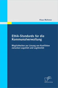 Ethik-Standards für die Kommunalverwaltung: Möglichkeiten zur Lösung von Konflikten zwischen Legalität und Legitimität_cover