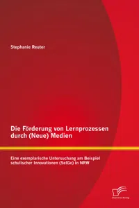 Die Förderung von Lernprozessen durch Medien: Eine exemplarische Untersuchung am Beispiel schulischer Innovationen in NRW_cover