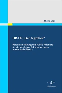 HR-PR: Get together? Personalmarketing und Public Relations für ein attraktives Arbeitgeberimage in den Social Media_cover