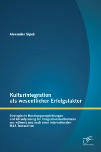 Kulturintegration als wesentlicher Erfolgsfaktor: Strategische Handlungsempfehlungen und Ablaufplanung für Integrationsmaßnahmen vor, während und nach einer internationalen M&A Transaktion_cover