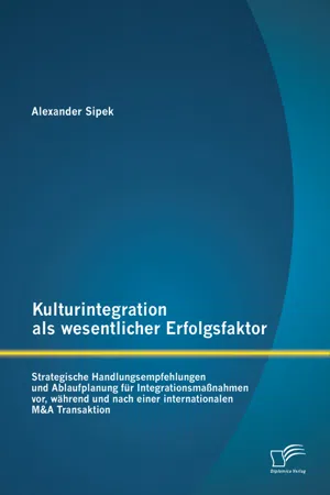 Kulturintegration als wesentlicher Erfolgsfaktor: Strategische Handlungsempfehlungen und Ablaufplanung für Integrationsmaßnahmen vor, während und nach einer internationalen M&A Transaktion