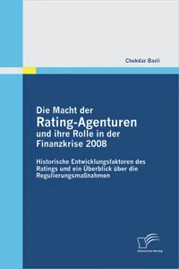 Die Macht der Rating-Agenturen und ihre Rolle in der Finanzkrise 2008: Historische Entwicklungsfaktoren des Ratings und ein Überblick über die Regulierungsmaßnahmen_cover