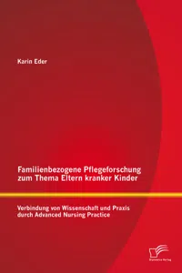 Familienbezogene Pflegeforschung zum Thema Eltern kranker Kinder: Verbindung von Wissenschaft und Praxis durch Advanced Nursing Practice_cover