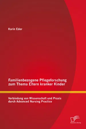 Familienbezogene Pflegeforschung zum Thema Eltern kranker Kinder: Verbindung von Wissenschaft und Praxis durch Advanced Nursing Practice