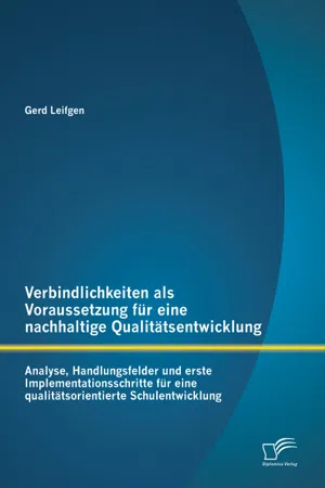 Verbindlichkeiten als Voraussetzung für eine nachhaltige Qualitätsentwicklung: Analyse, Handlungsfelder und erste Implementationsschritte für eine qualitätsorientierte Schulentwicklung