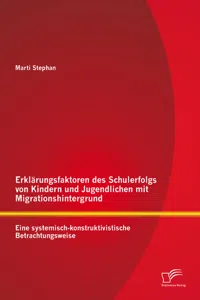 Erklärungsfaktoren des Schulerfolgs von Kindern und Jugendlichen mit Migrationshintergrund: Eine systemisch-konstruktivistische Betrachtungsweise_cover