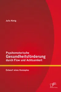 Psychomotorische Gesundheitsförderung durch Flow und Achtsamkeit: Entwurf eines Konzeptes_cover