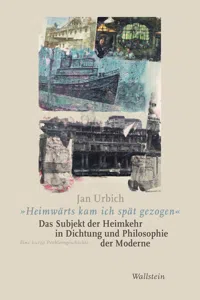 "Heimwärts kam ich spät gezogen". Das Subjekt der Heimkehr in Dichtung und Philosophie der Moderne_cover