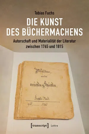 Die Kunst des Büchermachens: Autorschaft und Materialität der Literatur zwischen 1765 und 1815