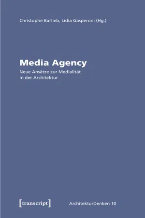 Media Agency - Neue Ansätze zur Medialität in der Architektur