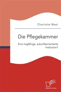 Die Pflegekammer: Eine tragfähige, zukunftsorientierte Institution?_cover