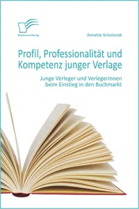 Profil, Professionalität und Kompetenz junger Verlage: Junge Verleger und Verlegerinnen beim Einstieg in den Buchmarkt_cover