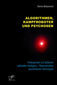 Algorithmen, Kampfroboter und Psychosen. Hintergründe und Gefahren artifizieller Intelligenz – Rekonstruktion psychotischer Technologie_cover