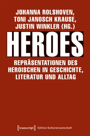 Heroes - Repräsentationen des Heroischen in Geschichte, Literatur und Alltag