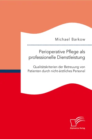 Perioperative Pflege als professionelle Dienstleistung: Qualitätskriterien der Betreuung von Patienten durch nicht-ärztliches Personal